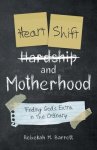 Heart Shift and Motherhood: Finding God's Extra in the Ordinary