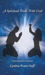 A Spiritual Walk with God: Testimonials and Sermons