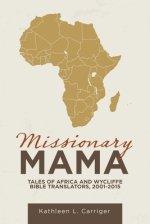 Missionary Mama: Tales of Africa and Wycliffe Bible Translators, 2001-2015