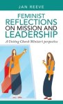 Feminist Reflections on Mission and Leadership: A Uniting Church Minister's Perspective