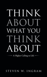 Think About What You Think About: A Higher Calling to Life