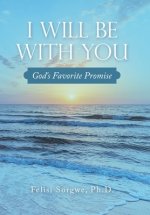 I Will Be with You: God's Favorite Promise