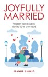Joyfully Married: Wisdom from Couples Married 50 or More Years