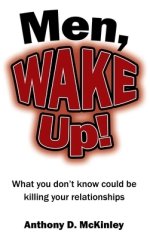 Men, Wake Up!: What You Don't Know Could Be Killing Your Relationships