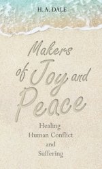 Makers of Joy and Peace: Healing Human Conflict and Suffering