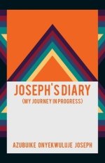 Joseph's Diary: (My Journey in Progress)