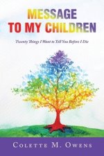 Message to My Children: Twenty Things I Want to Tell You Before I Die