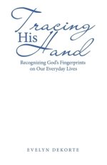 Tracing His Hand: Recognizing God's Fingerprints on Our Everyday Lives