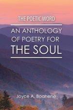 The Poetic Word: An Anthology of Poetry for the Soul