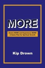 MORE: Desire More and Experience More        A Game Plan for Spiritual Growth