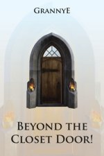 Beyond the Closet Door!: Praise, Prayer, Practice and Power of the Kingdom