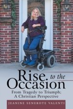 Rise to the Occasion: From Tragedy to Triumph; a Christian Perspective