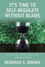 It's Time to Self-Regulate Without Blame: Releasing Addictions and Strongholds