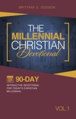 The Millennial Christian Devotional: Ninety-Day Interactive Devotional for Today's Christian Millennial Vol. 1