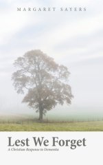 Lest We Forget: A Christian Response to Dementia