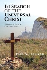 In Search of the Universal Christ: A Paradigm Shift in Christian Beliefs