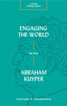 Engaging the World with Abraham Kuyper