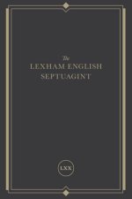The Lexham English Septuagint: A New Translation (the Complete Greek Old Testament and Apocrypha in English, Including 1-4 Maccabees, Psalms of Solom