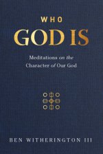 Who God Is: Meditations on the Character of Our God