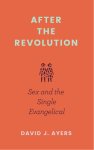 After the Revolution: Sex and the Single Evangelical