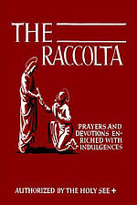 The Raccolta: Or, A Manual of Indulgences, Prayers, and Devotions Enriched with Indulgences in Favor of All the Faithful in Christ