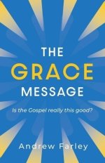 The Grace Message: Is the Gospel Really This Good?