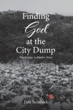 Finding God at the City Dump: The George LeMaster Story