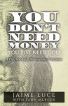 You Don't Need Money, You Just Need God: A Playbook for Miraculous Provision