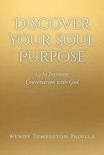 Discover Your Soul Purpose: An Intimate Conversation with God