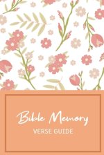 Bible Memory Verse Guide: Practical Resource To Aid Godly Christian Women In the Memorization of Scripture - Beautiful Floral Themed Cover and Interio