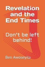 Revelation and the End Times: Don't be left behind!