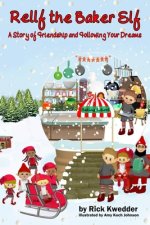 Rellf the Baker Elf: A Story of Friendship and Following Your Dreams