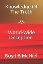 Knowledge Of The Truth "V" World-Wide Deception
