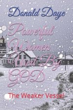 Powerful Women Used By GOD: The Weaker Vessel
