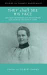 They Shall See His Face: The Flower Mountain Quartet, Volume 2: Amy Oxley Wilkinson and Her Visionary Education of the Blind in China
