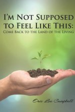 I'm Not Supposed to Feel Like This: Come Back to the Land of the Living