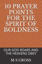10 Prayer Points for the Spirit of Boldness: Our God Roars and the Heavens Obey