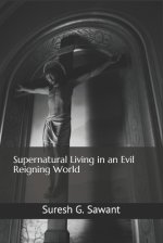 Supernatural Living in an Evil Reigning World