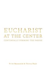 Eucharist at the Center: Continually Forming the Parish