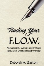 Finding Your F.L.O.W.: Answering the Writer's Call through Faith, Love, Obedience and Worship