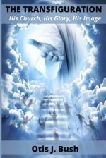 THE TRANSFIGURATION: His Church, His Glory, His Image