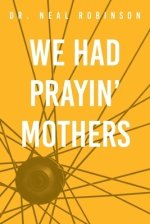 We Had Prayin\' Mothers