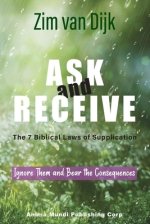 ASK and RECEIVE, The 7 Biblical Laws of Supplication: Ignore Them and Bear the Consequences