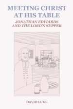 Meeting Christ at his Table: Jonathan Edwards and the Lord's Supper