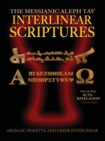 Messianic Aleph Tav Interlinear Scriptures (MATIS) Volume Five Acts-Revelation, Aramaic Peshitta-Greek-Hebrew-Phonetic Translation-English, Red Letter