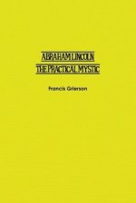 Abraham Lincoln: The Practical Mystic
