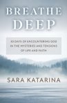 Breathe Deep: 30 Days of Encountering God in the Mysteries and Tensions of Life and Faith