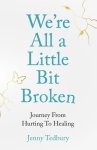 We're All a Little Bit Broken: Journey From Hurting To Healing