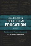 Leadership in Theological Education, Volume 1: Foundations for Academic Leadership