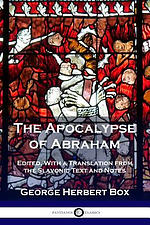 The Apocalypse of Abraham: Edited, with a Translation from the Slavonic Text and Notes